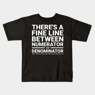 There's a fine line between numerator and denominator funny t-shirt Kids T-Shirt